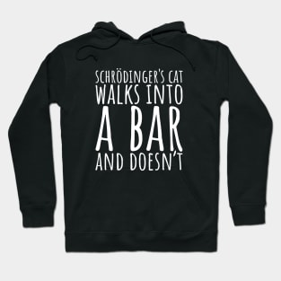 Schrodinger's Cat Walks Into A Bar and Doesn't Hoodie